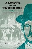Always for the Underdog: Leather Britches Smith and the Grabow War (Texas Folklore Society Extra Book)