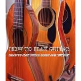 electric guitar How to Play Guitar Learn To Play Guitar Easily And Quickly Guitar Lessons For Beginners And Pro Learn Guitar Theory play electric guitar And Much More Kindle Edition electric guitar
