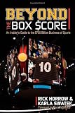 Beyond the Box Score: An Insiders Guide to the $750 Billion Business of Sports