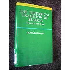The Historical Tradition of Busoga: Mukama and Kintu (Oxford Studies in African Affairs)