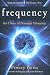 Frequency: The Power of Personal Vibration - Penney Peirce