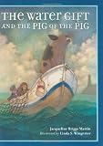 The Water Gift and the Pig of the Pig (Bccb Blue Ribbon Picture Book Awards (Awards))