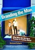 Branding the Man: Why Men Are the Next Frontier in Fashion Retail