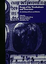 Songs of the Troubadours and Trouveres: An Anthology of Poems and Melodies (Garland Reference Library of the Humanities) Songs of the Troubadours and Trouveres: An Anthology of Poems and Melodies (Garland Reference Library of the Humanities)
