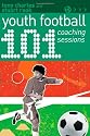 101 Youth Football Coaching Sessions (101 Drills) (101... (A & C Black))