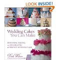 Wedding Cakes You Can Make: Designing, Baking, and Decorating the Perfect Wedding Cake