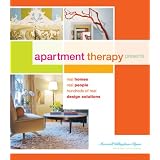 Apartment Therapy Presents: Real Homes, Real People, Hundreds of Design Solutions