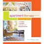 Apartment Therapy Presents: Real Homes, Real People, Hundreds of Design Solutions: 40 Homes, 40 Real People, Hundreds of Real Design Solutions