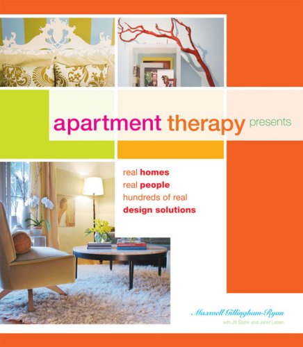 Apartment Therapy Presents Real Homes  Real People  Hundreds of Design Solutions