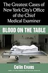 Blood On The Table: The Greatest Cases of New York City's Office of the Chief Medical Examiner