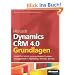 Microsoft Dynamics CRM 4.0 - Grundlagen: Schritt f�r Schritt zum optimalen Kundenmanagement in Marketing, Vertrieb, Servise