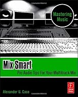 Mix Smart: Pro Audio Tips For Your Multitrack Mix