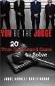 You Be the Judge: 20 True Crimes and Cases to Solve