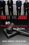 You Be the Judge: 20 True Crimes and Cases to Solve
