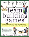 The Big Book of Team Building Games: Trust-Building Activities, Team Spirit Exercises, and Other Fun Things to Do (0070465134) by Newstrom, John