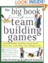 The Big Book of Team Building Games: Trust-Building Activities, Team Spirit Exercises, and Other Fun Things to Do