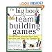 The Big Book of Team Building Games: Trust-Building Activities, Team Spirit Exercises, and Other Fun Things to Do
