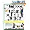 The Big Book of Team Building Games: Trust-Building Activities, Team Spirit Exercises, and Other Fun Things to Do