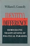 Identity/Difference: Democratic Negotiations of Political Paradox