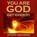 You Are God. Get Over It!