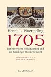 1705 - Der bayerische Volksaufstand - Der bayerische Volksaufstand und die Sendlinger Mordweihnacht - Henric L. Wuermeling
