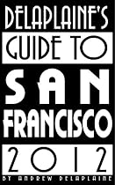 Click to Download Free Kindle Book -> Delaplaine's 2012 Guide to San Francisco