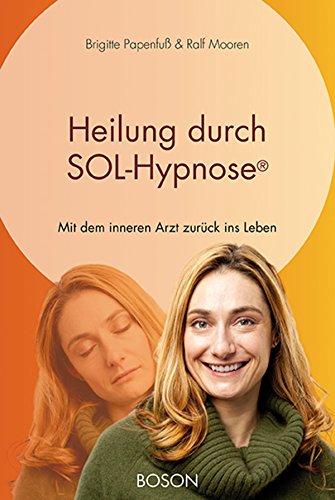 Heilung durch SOL-Hypnose: Mit dem inneren Arzt zurück ins Leben (German Edition)