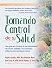 Tomando control de su salud: Una guia para el manejo de las enfermedades del corazon, diabetes, asma, bronquitis, enfisema y otros problemas cronicos