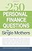 250 Personal Finance Questions for Single Mothers: Make and Keep a Budget, Get Out of Debt, Establish Savings, Plan for College, Secure Insurance