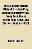 Produkt-Bild: Naissance Portland (Maine): Stephen King, Nathaniel Parker Willis, Fanny Fern, James Flavin, Mike Brown, Ian Crocker, Anna Kendrick