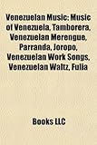 Venezuelan Music: Music of Venezuela, Tamborera, Venezuelan Merengue, Parranda, Joropo, Venezuelan Work Songs, Venezuelan Waltz, Fulia-