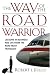 The Way of the Road Warrior: Lessons in Business and Life from the Road Most Traveled