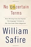 No Uncertain Terms: More Writing from the Popular "On Language" Column in The New York Times Magazine
