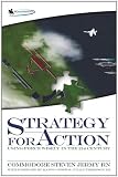 Strategy for Action: Using Force Wisely in the 21st Century