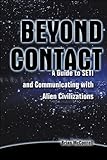 Beyond Contact: A Guide to SETI and Communicating with Alien Civilizations