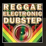 Reggae Electronic Dubstep (Best of Glitch, Krunk, Grime, Bass Music, Psystep, Brostep, Hyphe, 4x4, Reggae Infused Dubstep)