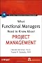 What Functional Managers Need to Know About Project Management (IIL/Wiley Series in Project Management)