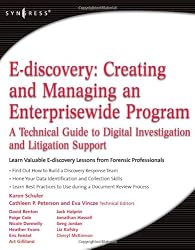 E-discovery: Creating and Managing an Enterprisewide Program - A Technical Guide to Digital Investigation and Litigation Support