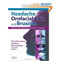 Headache, Orofacial Pain and Bruxism: Diagnosis and multidisciplinary approaches to... by Peter Selvaratnam PhD(Anatomy)  BAppSc(Physio)  GradDipManipTher  DipAcupuncture  FACP, Kenneth Robert Niere BAppSc(Physio)  GradDip(ManipTher)  MManipPhysio  FACP, Maria Inez Zuluaga BAppSc(Physio)  GradDip(ManipTher)  MWomen's Hlth and Pamela Oddy BA(Hons)