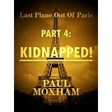 Kidnapped! (Last Plane out of Paris, Part Four) ~ Paul Moxham