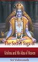 The Secret Yoga of Krishna & His Idea of Heaven