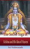 The Secret Yoga of Krishna & His Idea of Heaven