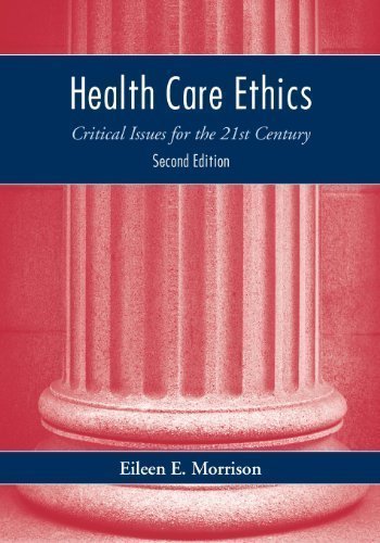 Health Care Ethics: Critical Issues for the 21st Century 2nd (second) Edition by Morrison, Eileen E. published by Jones & Bartlett Publishers (2008)