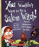 You Wouldnt Want to Be a Salem Witch!: Bizarre Accusations Youd Rather Not Face