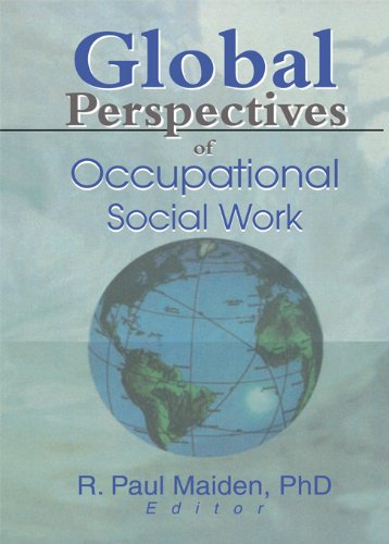 Global Perspectives of Occupational Social Work (Monograph Published Simultaneously As Employee Assistance Quarterly, 1/2)