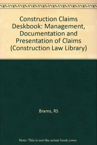 Construction Claims Deskbook: Management, Documentation, and Presentation of Claims (Construction law library)