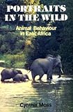 Portraits in the wild : animal behaviour in East Africa