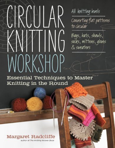 Circular Knitting Workshop: Essential Techniques to Master Knitting in the Round by Radcliffe, Margaret (2012) Paperback