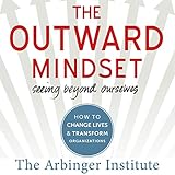 The Outward Mindset: Seeing Beyond Ourselves The Outward Mindset: Seeing Beyond Ourselves