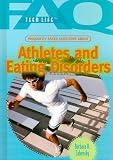 Frequently Asked Questions About Athletes and Eating Disorders (Faq: Teen Life) Barbara A. Zahensky